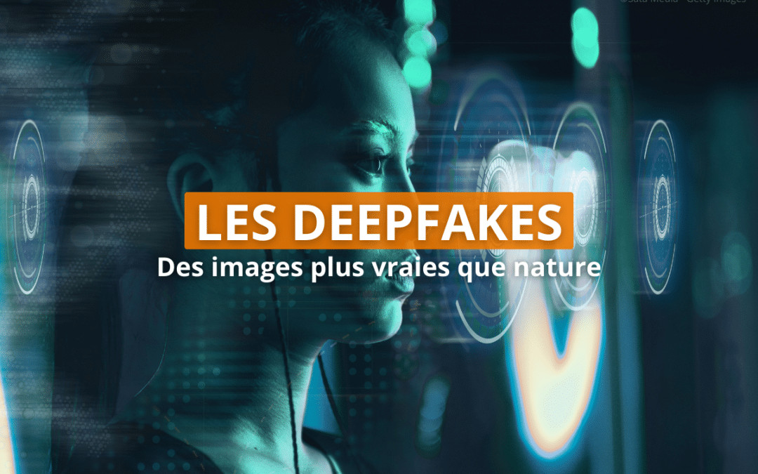 Les deepfakes, des images plus vraies que nature