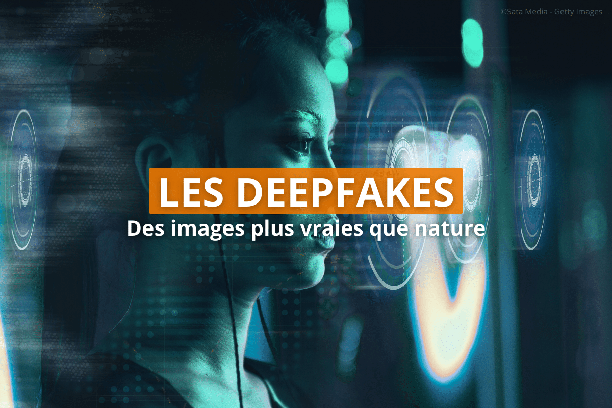 Les deepfakes, des images plus vraies que nature