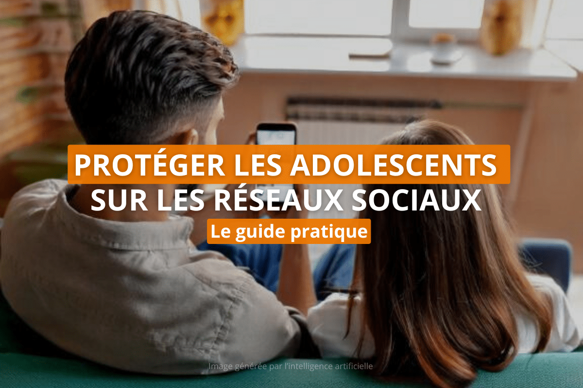 Protéger les adolescents sur les réseaux sociaux : le guide pratique  